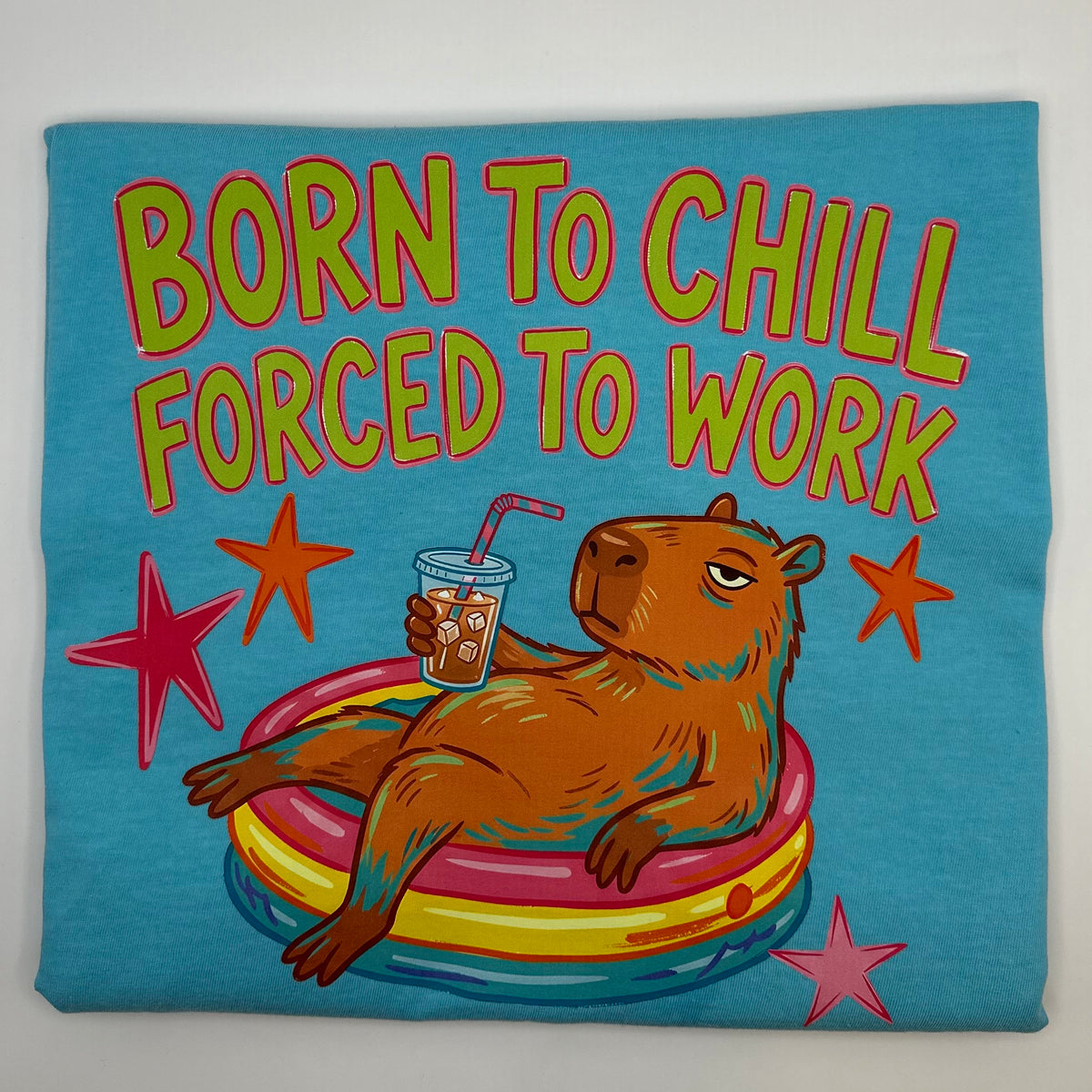 Born to Chill, Forced to Work Everyday Tee